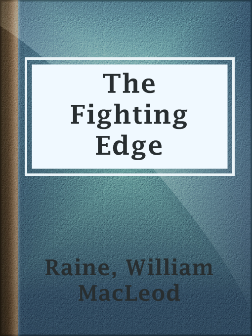Title details for The Fighting Edge by William MacLeod Raine - Wait list